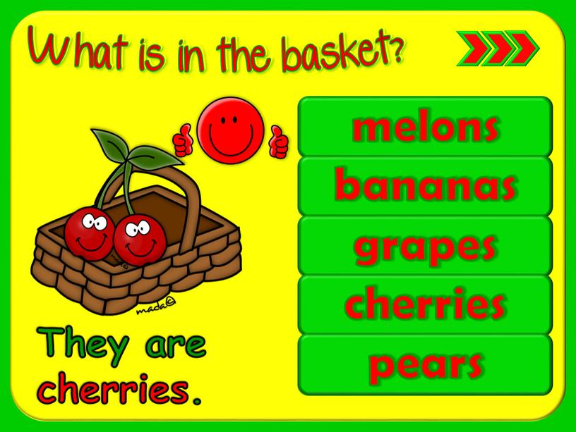 melons bananas grapes cherries pears They are cherries.