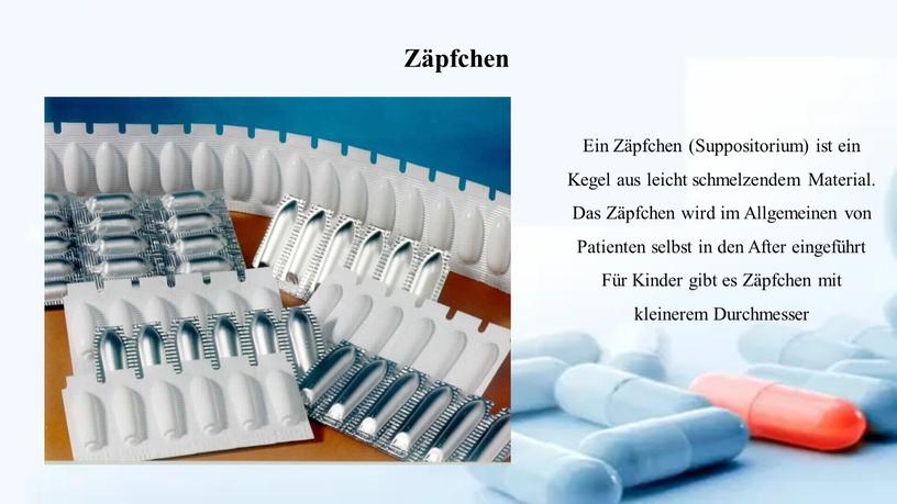 Zäpfchen Ein Zäpfchen (Suppositorium) ist ein