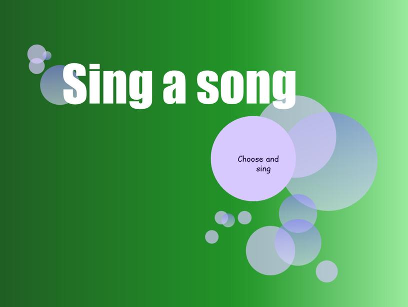 Choose and sing Sing a song