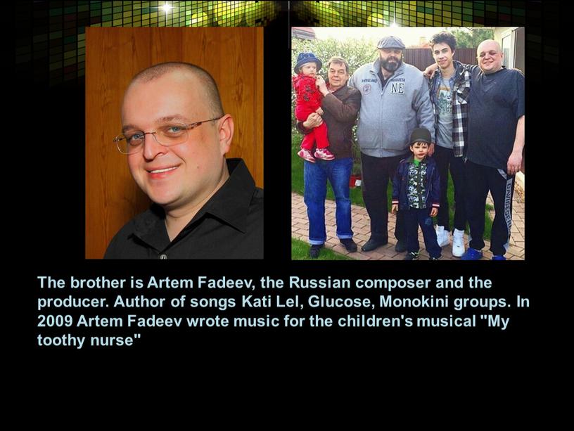 The brother is Artem Fadeev, the