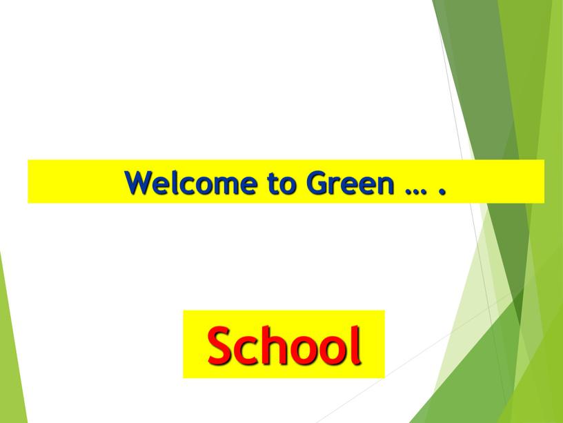 School Welcome to Green … .