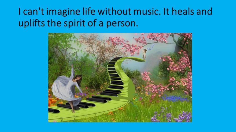 I can't imagine life without music