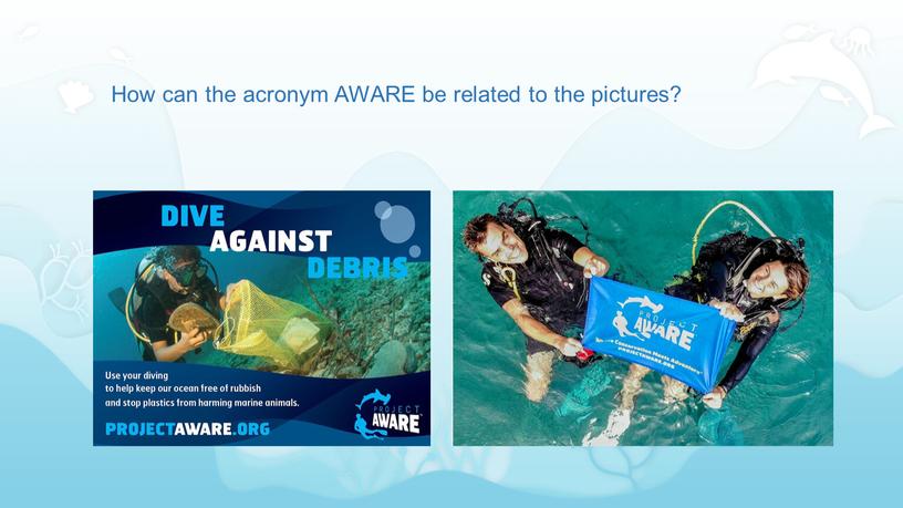 How can the acronym AWARE be related to the pictures?