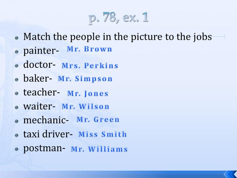 Match the people in the picture to the jobs painter- doctor- baker- teacher- waiter- mechanic- taxi driver- postman-