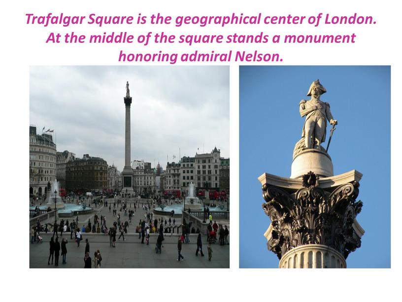 Trafalgar Square is the geographical center of