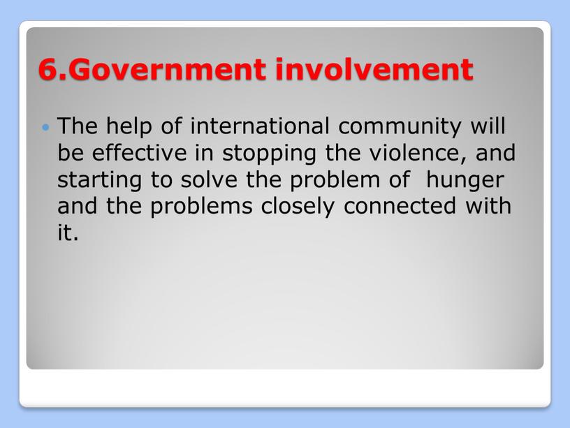 Government involvement The help of international community will be effective in stopping the violence, and starting to solve the problem of hunger and the problems…