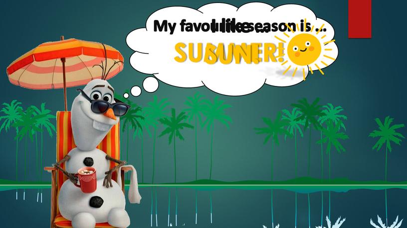 My favourite season is … SUMMER!