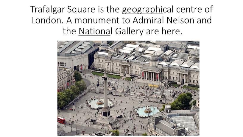 Trafalgar Square is the geographical centre of