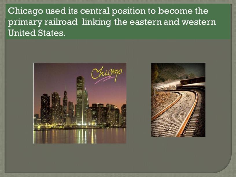 Chicago used its central position to become the primary railroad linking the eastern and western