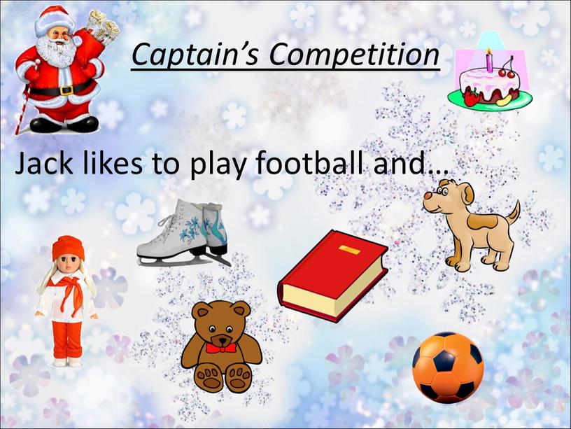 Captain’s Competition Jack likes to play football and…