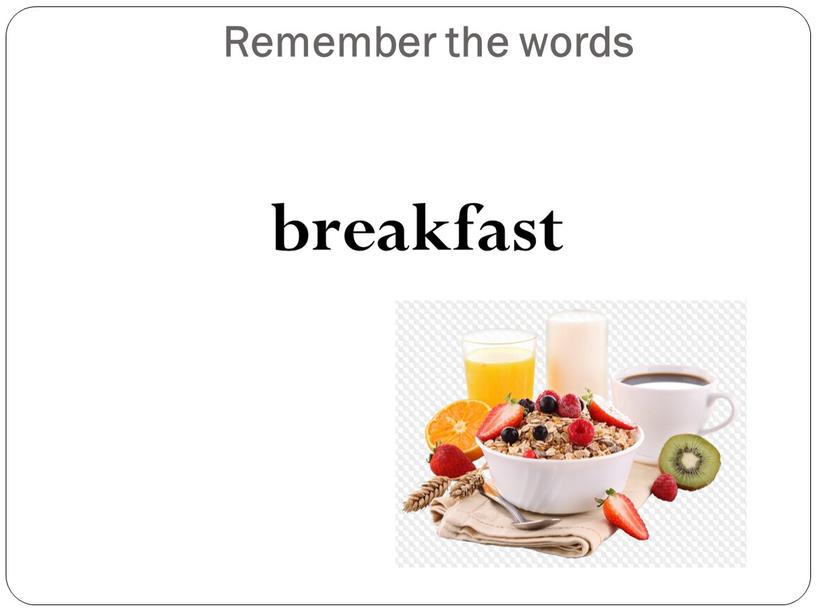 Remember the words breakfast