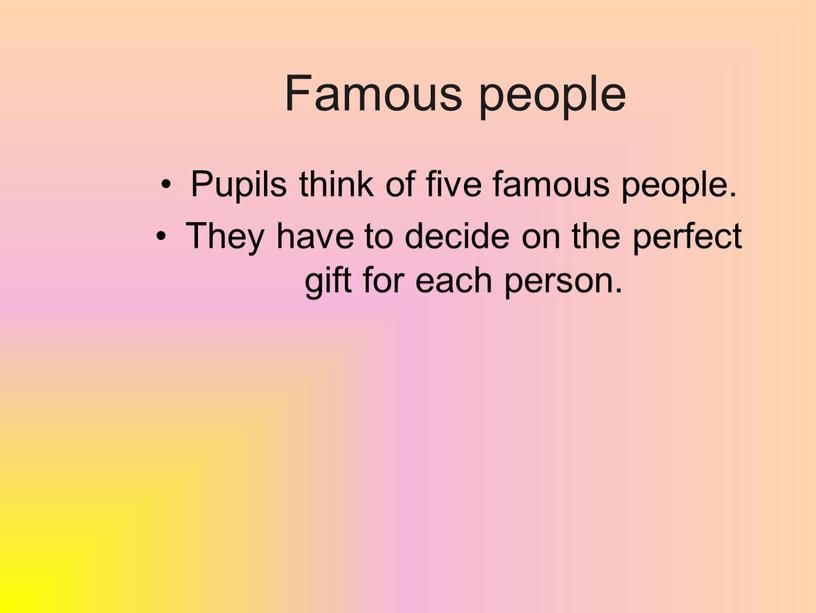 Famous people Pupils think of five famous people