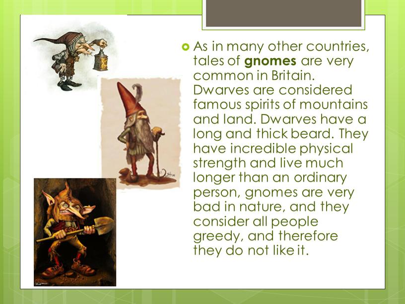 As in many other countries, tales of gnomes are very common in