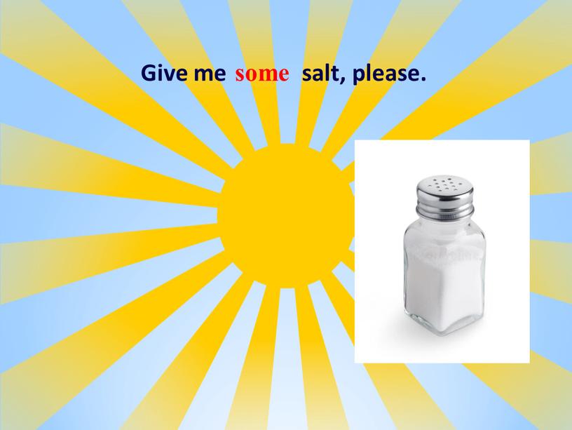 Give me salt, please