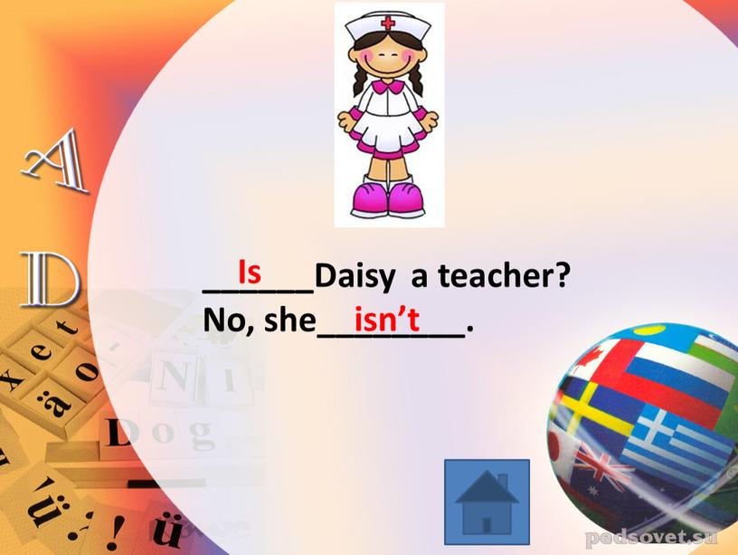 Daisy a teacher? No, she________