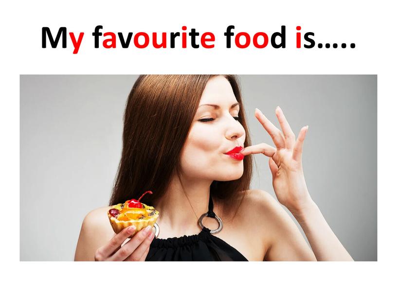 My favourite food is…..