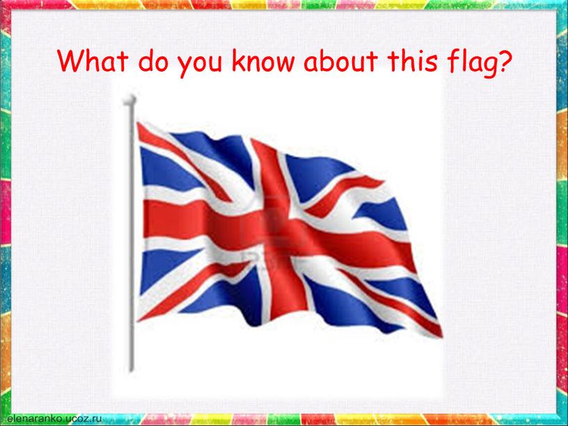 What do you know about this flag?