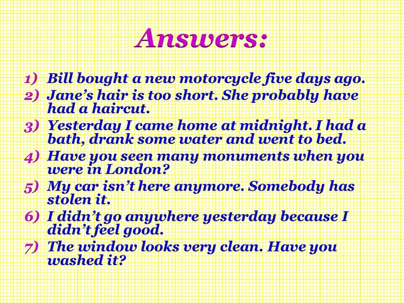 Answers: Bill bought a new motorcycle five days ago