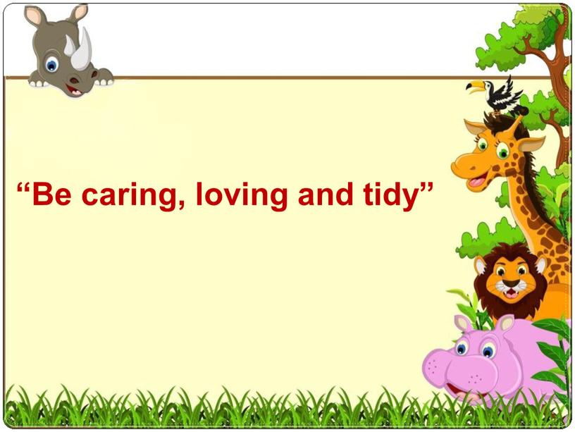 “Be caring, loving and tidy”