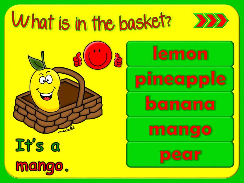 lemon pineapple banana mango pear It’s a mango.