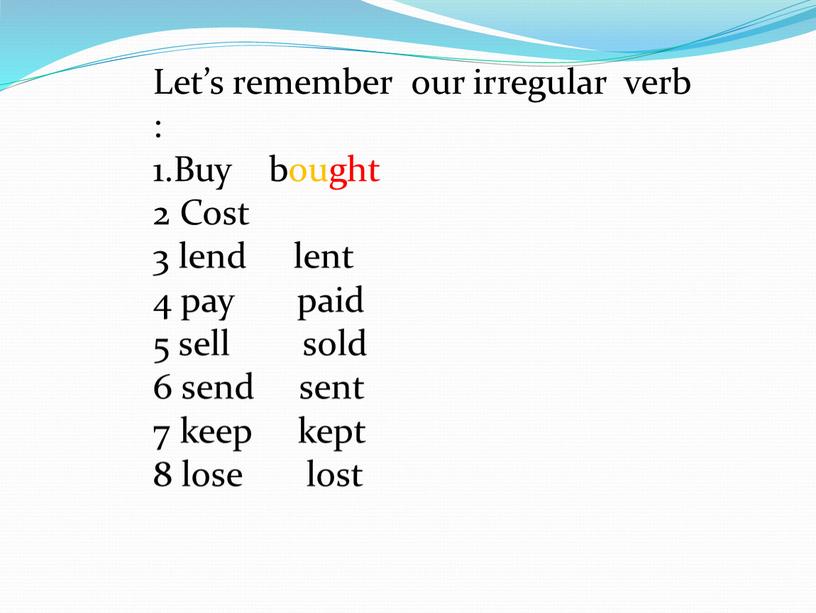 Let’s remember our irregular verb : 1