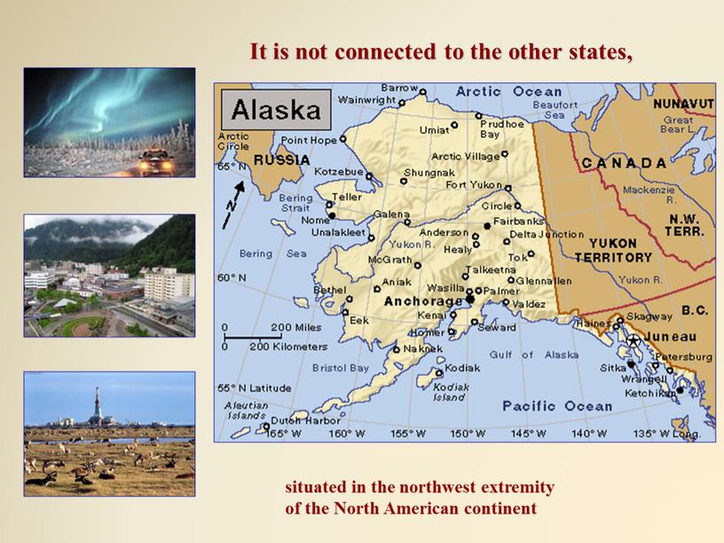 It is not connected to the other states, situated in the northwest extremity of the