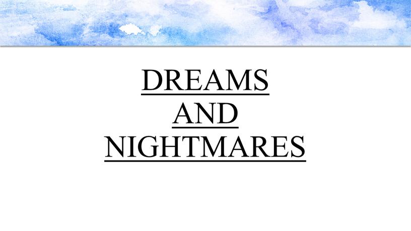 DREAMS AND NIGHTMARES