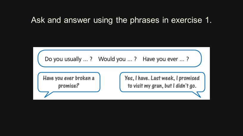 Ask and answer using the phrases in exercise 1