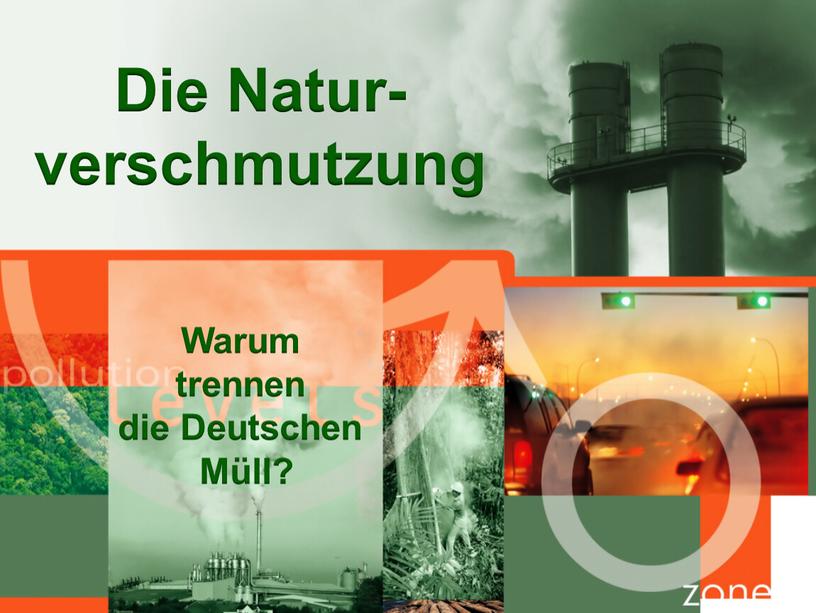 Die Natur- verschmutzung Warum trennen die