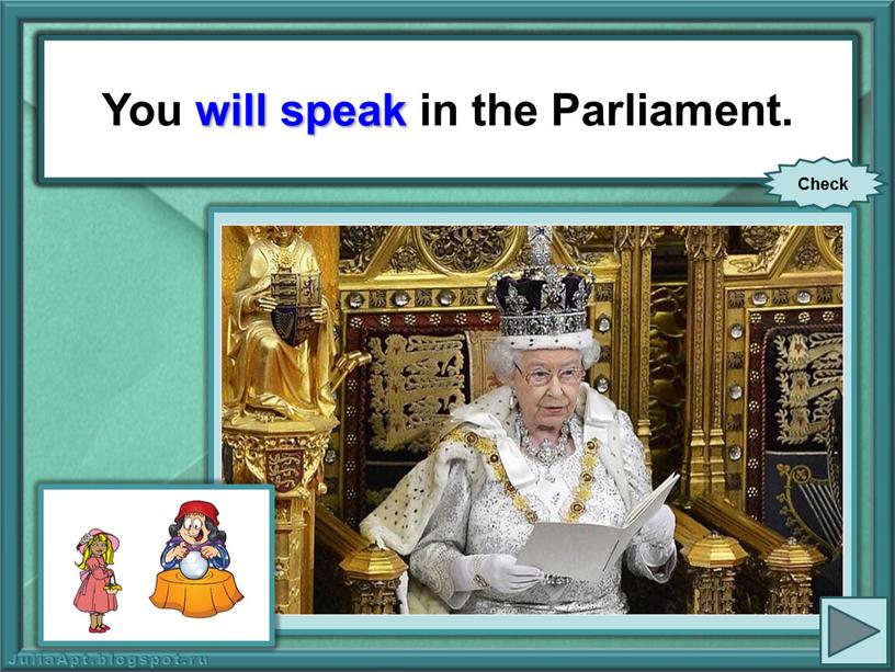 You (speak) in the Parliament.