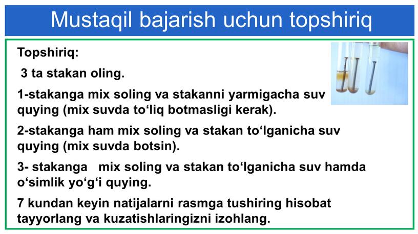 Topshiriq: 3 ta stakan oling. 1-stakanga mix soling va stakanni yarmigacha suv quying (mix suvda to‘liq botmasligi kerak)