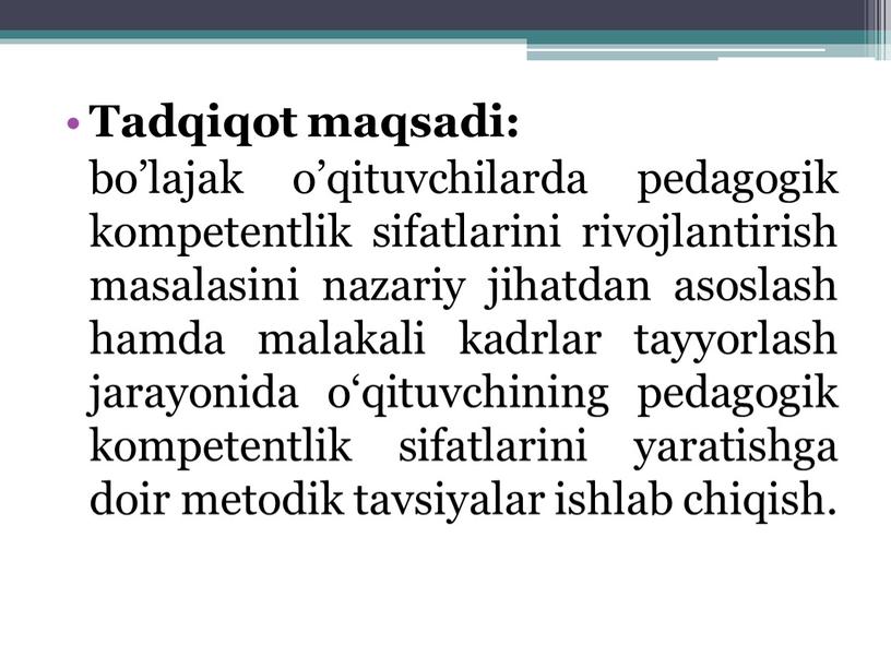 Tadqiqot maqsadi: bo’lajak o’qituvchilarda pedagogik kompetentlik sifatlarini rivojlantirish masalasini nazariy jihatdan asoslash hamda malakali kadrlar tayyorlash jarayonida o‘qituvchining pedagogik kompetentlik sifatlarini yaratishga doir metodik tavsiyalar…