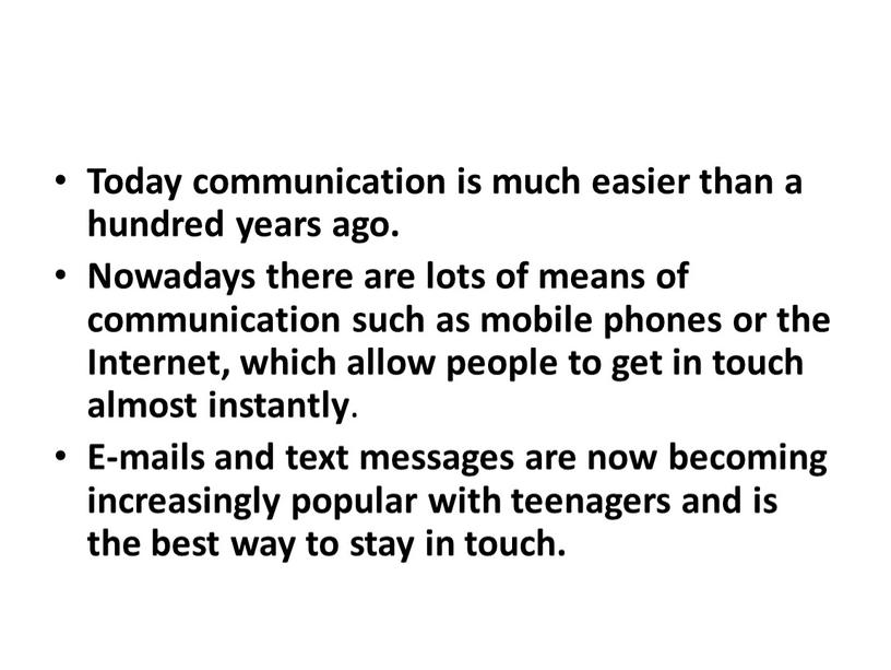 Today communication is much easier than a hundred years ago