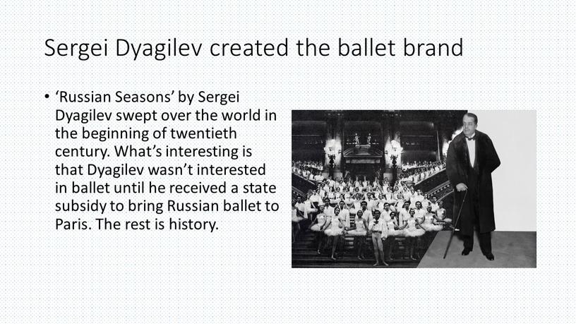 Sergei Dyagilev created the ballet brand ‘Russian