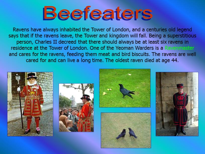 Beefeaters Ravens have always inhabited the