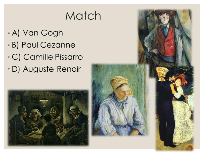 Match A) Van Gogh B) Paul Cezanne