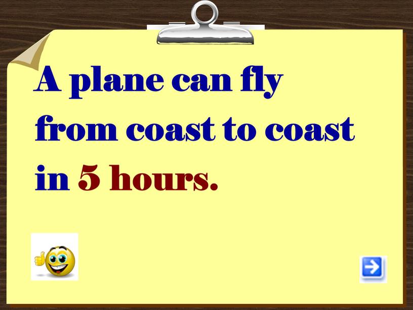 A plane can fly from coast to coast in 5 hours