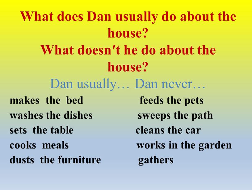 What does Dan usually do about the house?