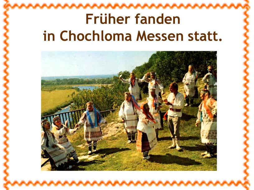 Früher fanden in Chochloma Messen statt