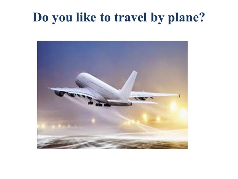 Do you like to travel by plane?