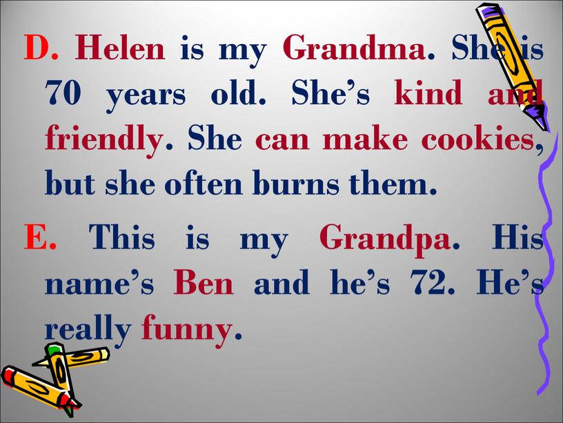 D. Helen is my Grandma. She is 70 years old