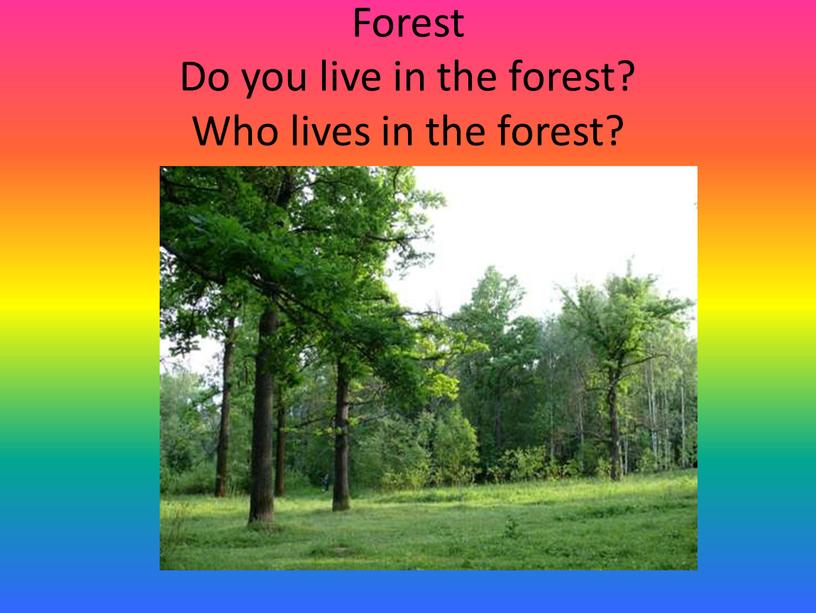 Forest Do you live in the forest?