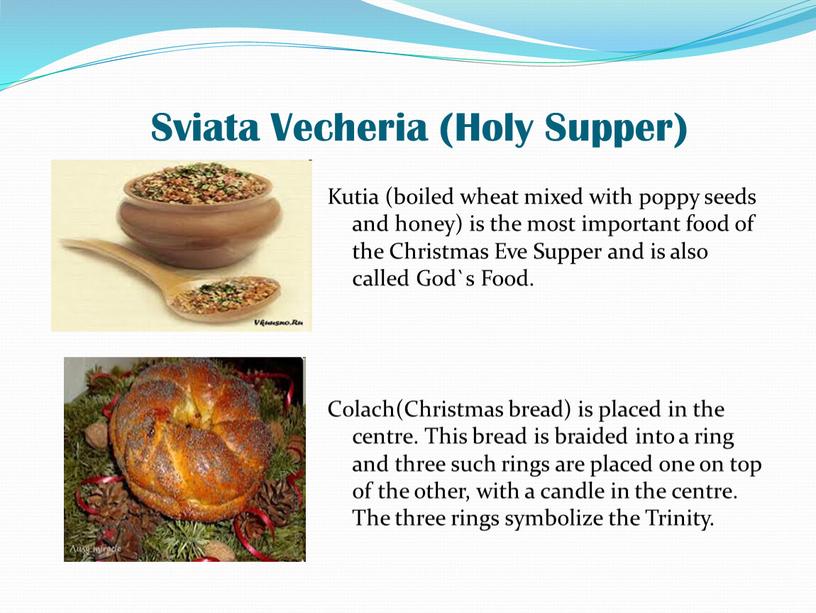 Sviata Vecheria (Holy Supper) Kutia (boiled wheat mixed with poppy seeds and honey) is the most important food of the