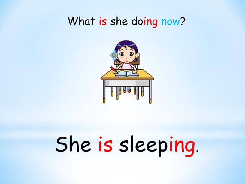 She is sleeping. What is she doing now?