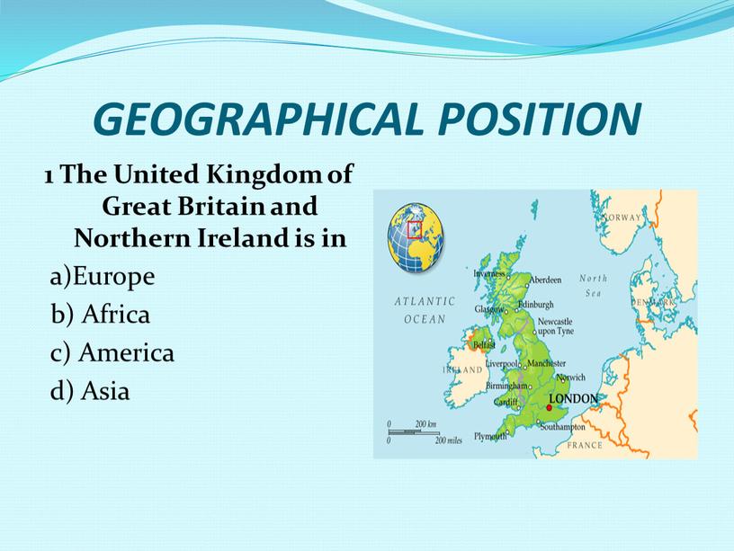 GEOGRAPHICAL POSITION 1 The United