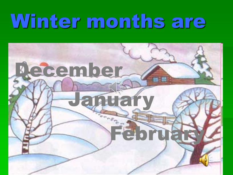 Winter months are December