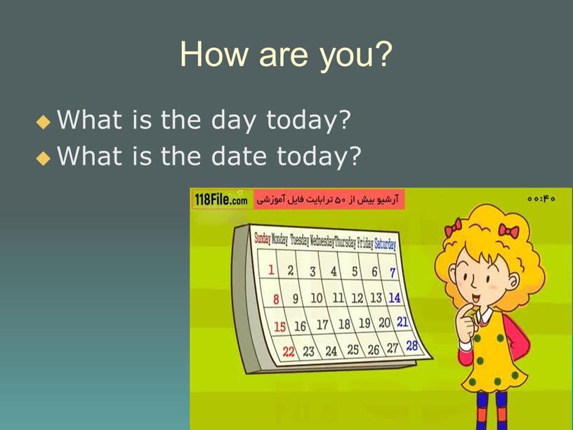 How are you? What is the day today?