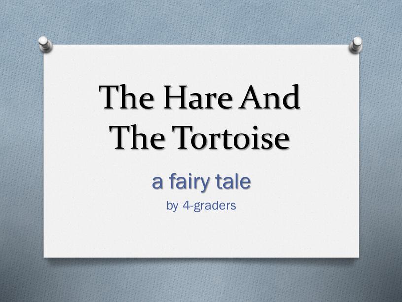 The Hare And The Tortoise a fairy tale by 4-graders