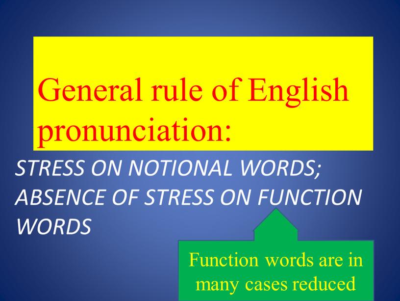 Stress on notional words; Absence of stress on function words