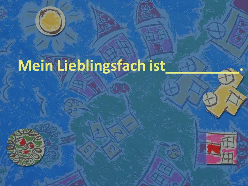 Mein Lieblingsfach ist_________